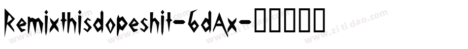 Remixthisdopeshit-6dAx字体转换