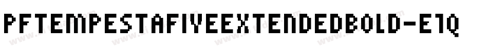 PfTempestaFiveExtendedBold-E1qj字体转换