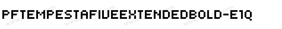 PfTempestaFiveExtendedBold-E1qj字体转换