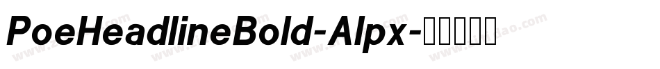 PoeHeadlineBold-Alpx字体转换 PoeHeadlineBold-Alpx字体转换