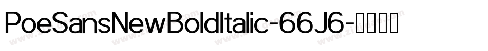 PoeSansNewBoldItalic-66J6字体转换 PoeSansNewBoldItalic-66J6字体转换