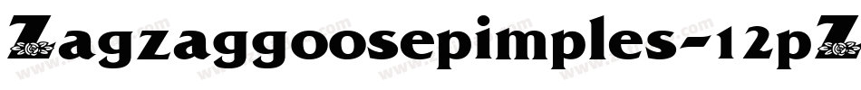 Zagzaggoosepimples-12pZ字体转换