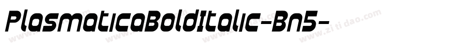 PlasmaticaBoldItalic-Bn5字体转换 PlasmaticaBoldItalic-Bn5字体转换