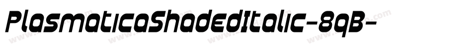 PlasmaticaShadedItalic-8qB字体转换 PlasmaticaShadedItalic-8qB字体转换