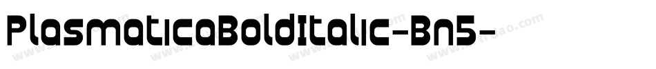 PlasmaticaBoldItalic-Bn5字体转换 PlasmaticaBoldItalic-Bn5字体转换