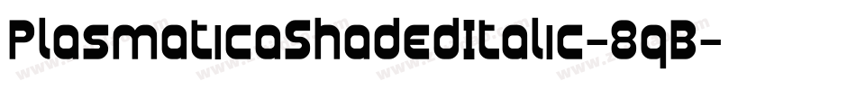 PlasmaticaShadedItalic-8qB字体转换 PlasmaticaShadedItalic-8qB字体转换