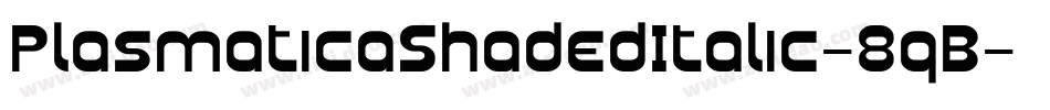 PlasmaticaShadedItalic-8qB字体转换 PlasmaticaShadedItalic-8qB字体转换