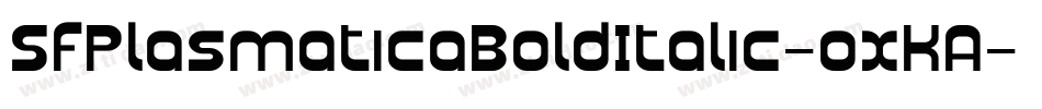 SfPlasmaticaBoldItalic-oxKA字体转换 SfPlasmaticaBoldItalic-oxKA字体转换