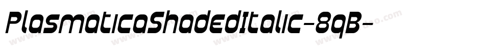 PlasmaticaShadedItalic-8qB字体转换 PlasmaticaShadedItalic-8qB字体转换