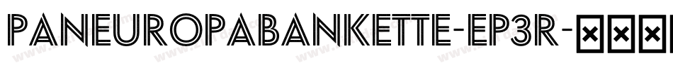 PaneuropaBankette-Ep3r字体转换 PaneuropaBankette-Ep3r字体转换