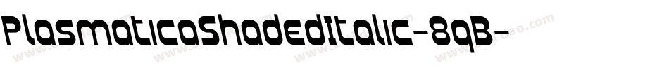 PlasmaticaShadedItalic-8qB字体转换 PlasmaticaShadedItalic-8qB字体转换