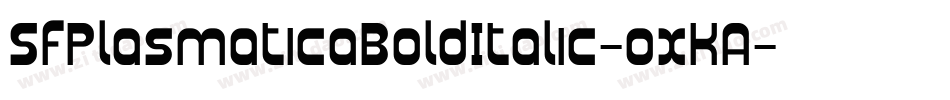 SfPlasmaticaBoldItalic-oxKA字体转换 SfPlasmaticaBoldItalic-oxKA字体转换