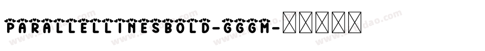 ParallelLinesBold-Gggm字体转换 ParallelLinesBold-Gggm字体转换