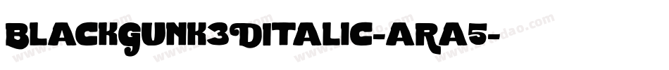 BlackGunk3DItalic-aRa5字体转换 BlackGunk3DItalic-aRa5字体转换