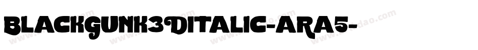 BlackGunk3DItalic-aRa5字体转换 BlackGunk3DItalic-aRa5字体转换