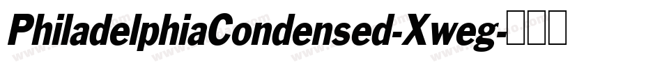 PhiladelphiaCondensed-Xweg字体转换 PhiladelphiaCondensed-Xweg字体转换