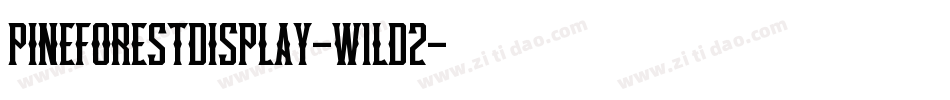 PineforestDisplay-w1ld2字体转换 PineforestDisplay-w1ld2字体转换