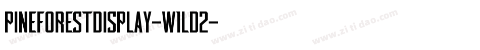 PineforestDisplay-w1ld2字体转换 PineforestDisplay-w1ld2字体转换
