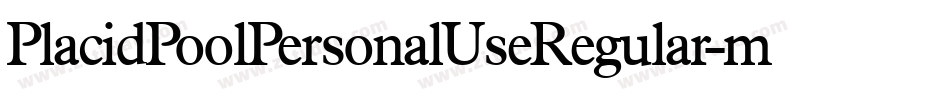PlacidPoolPersonalUseRegular-mEzv字体转换 PlacidPoolPersonalUseRegular-mEzv字体转换