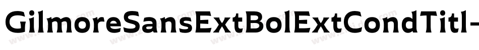 GilmoreSansExtBolExtCondTitl字体转换
