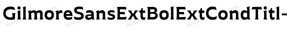 GilmoreSansExtBolExtCondTitl字体转换