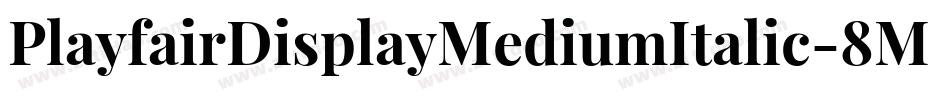 PlayfairDisplayMediumItalic-8MaEg字体转换 PlayfairDisplayMediumItalic-8MaEg字体转换