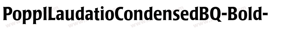 PopplLaudatioCondensedBQ-Bold字体转换
