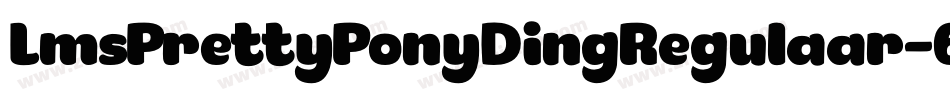LmsPrettyPonyDingRegulaar-6xJo字体转换