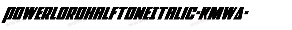 PowerLordHalftoneItalic-KmwA字体转换
