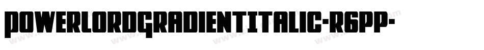 PowerLordGradientItalic-r6pp字体转换