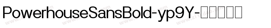 PowerhouseSansBold-yp9Y字体转换 PowerhouseSansBold-yp9Y字体转换