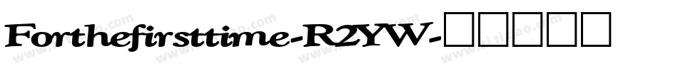 Forthefirsttime-R2YW字体转换