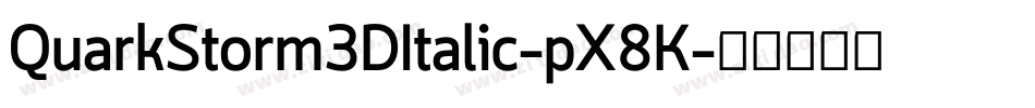 QuarkStorm3DItalic-pX8K字体转换