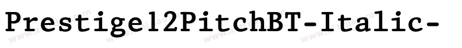 Prestige12PitchBT-Italic字体转换