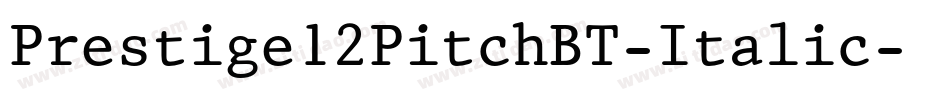 Prestige12PitchBT-Italic字体转换
