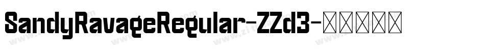 SandyRavageRegular-ZZd3字体转换 SandyRavageRegular-ZZd3字体转换