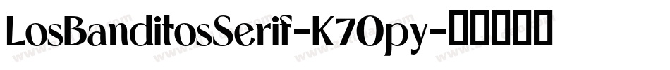 LosBanditosSerif-K7Opy字体转换 LosBanditosSerif-K7Opy字体转换