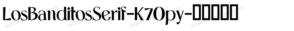LosBanditosSerif-K7Opy字体转换 LosBanditosSerif-K7Opy字体转换