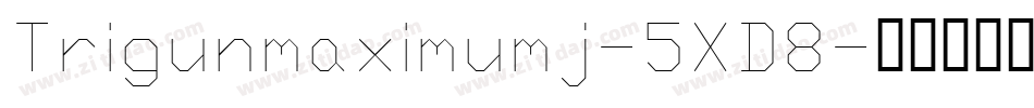 Trigunmaximumj-5XD8字体转换