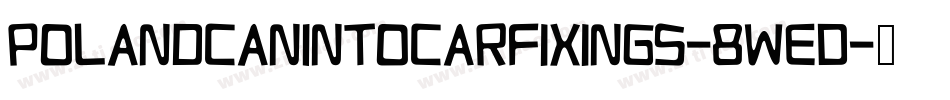 PolandCanIntoCarFixings-8wED字体转换