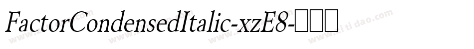 FactorCondensedItalic-xzE8字体转换