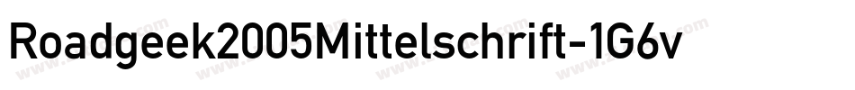 Roadgeek2005Mittelschrift-1G6v字体转换 Roadgeek2005Mittelschrift-1G6v字体转换