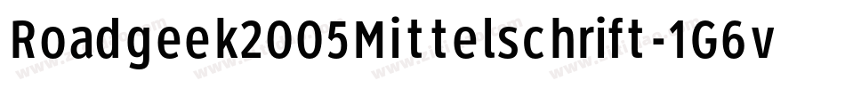 Roadgeek2005Mittelschrift-1G6v字体转换 Roadgeek2005Mittelschrift-1G6v字体转换