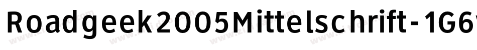 Roadgeek2005Mittelschrift-1G6v字体转换 Roadgeek2005Mittelschrift-1G6v字体转换