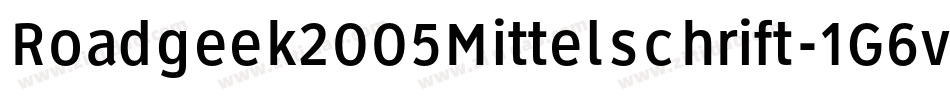 Roadgeek2005Mittelschrift-1G6v字体转换 Roadgeek2005Mittelschrift-1G6v字体转换