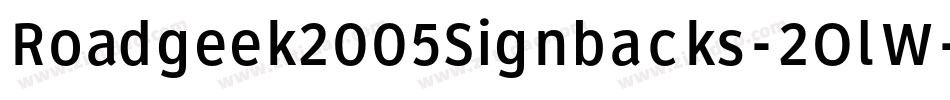 Roadgeek2005Signbacks-2OlW字体转换 Roadgeek2005Signbacks-2OlW字体转换