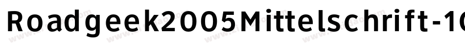 Roadgeek2005Mittelschrift-1G6v字体转换 Roadgeek2005Mittelschrift-1G6v字体转换