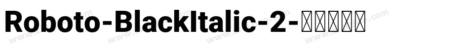 Roboto-BlackItalic-2字体转换