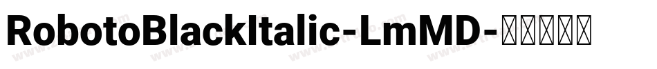 RobotoBlackItalic-LmMD字体转换