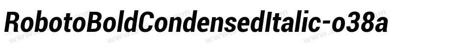 RobotoBoldCondensedItalic-o38a字体转换 RobotoBoldCondensedItalic-o38a字体转换